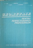 GEOMETRIE PENTRU PERFECTIONAREA PROFESORILOR-A.C. ALBU, V. OBADEANU, F. RADO, I.P. POPESCU, D. SMARANDA-265634