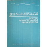 GEOMETRIE PENTRU PERFECTIONAREA PROFESORILOR-A.C. ALBU, V. OBADEANU, F. RADO, I.P. POPESCU, D. SMARANDA-309424