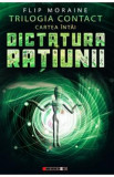 Dictatura ratiunii Vol.1 Trilogia Contact - Flip Moraine