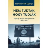 Nem tudt&aacute;k, hogy tudj&aacute;k - Vajdas&aacute;gi magyar val&oacute;s&aacute;girodalom (1945-1990) - Szerbhorv&aacute;th Gy&ouml;rgy