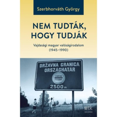Nem tudt&amp;aacute;k, hogy tudj&amp;aacute;k - Vajdas&amp;aacute;gi magyar val&amp;oacute;s&amp;aacute;girodalom (1945-1990) - Szerbhorv&amp;aacute;th Gy&amp;ouml;rgy foto