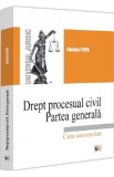 Drept procesual civil Partea generala. Curs universitar - Florina Popa