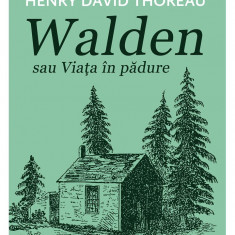 Walden sau Viata in padure | Henry David Thoreau