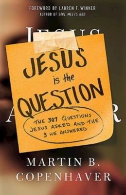 Jesus Is the Question: The 307 Questions Jesus Asked and the 3 He Answered foto