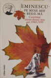 EMINESCU - PE MINE MIE REDA-MA. CONTRIBUTII ISTORICO-LITERARE INTRE 1940-1999-ANTOLOGIE, NOTE SI BIBLIOGRAFIE DE