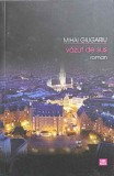 Vazut de Sus - Mihai Giugariu, Roman, Editura Vremea, 2008, 182 pagini