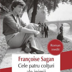 Cele Patru Colturi Ale Inimii, Francoise Sagan - Editura Polirom