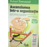 Robert Townsend - Ascensiunea intr-o organizatie (Editia: 2011)