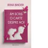 Am scris o carte despre noi - Irina Binder