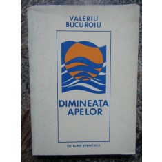 Valeriu Bucuroiu - Dimineata apelor- CU DEDICATIE SI AUTOGRAF