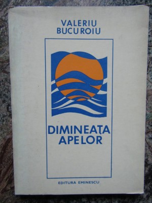 Valeriu Bucuroiu - Dimineata apelor- CU DEDICATIE SI AUTOGRAF foto