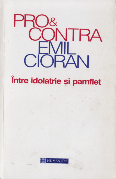 * * * - PRO SI CONTRA EMIL CIORAN, ed. Humanitas, Bucuresti, 1998