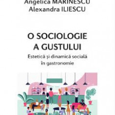 O sociologie a gustului - Angelica Marinescu, Alexandra Iliescu