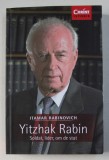 YITZHAK RABIN - SOLDAT , LIDER , OM DE STAT de ITAMAR RABINOVICH , 2018