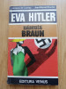 Jacques de Launay - Eva Hitler, nascuta Braun - Editura: Venus : 1993