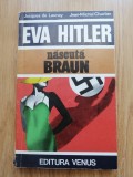 Jacques de Launay - Eva Hitler, nascuta Braun - Editura: Venus : 1993