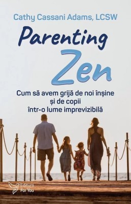 Parenting Zen,Cathy Cassani Adams - Editura For You foto
