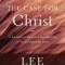The Case for Christ: A Journalist&#039;s Personal Investigation of the Evidence for Jesus