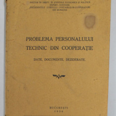 PROBLEMA PERSONALULUI TEHNIC DIN COOPERATIE - DATE , DOCUMENTE , DEZIDERATE de ADRIAN DUMITRESCU - BUMBESTI , 1930 ,COPERTA CU PETE SI URME DE UZURA ,