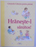 HRANESTE - L SANATOS ! ( GHIDURILE USBORNE PENTRU PARINTI ) de HENNY FORDHAM , ilustratii de SHELAGH MCNICHOLAS , 2017 , MINIMA UZURA