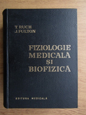 Theodore C. Ruch, John F. Fulton - Fiziologie medicala si biofizica foto