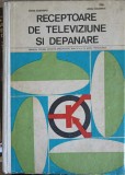 RECEPTOARE DE TELEVIZIUNE SI DEPANARE, MANUAL PENTRU LICEE DE SPECIALITATE ANII IV SI V-M. SILISTEANU, P. C-265122