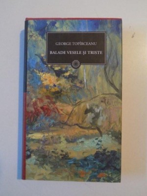 BALADE VESELE SI TRISTE de GEORGE TOPIRCEANU 2010 foto