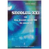 Mihail Voicu - Secolul XXI sau Cum descinde secolul XXI din mileniul II - 125479