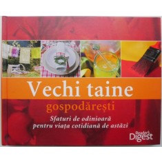 Vechi taine gospodaresti. Sfaturi de odinioara pentru viata cotidiana de astazi