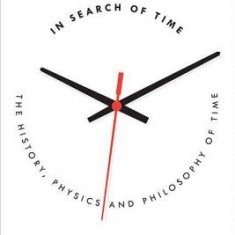 In Search of Time: The History, Physics, and Philosophy of Time