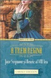 Cumpara ieftin A treia regina. Jane Seymour si Henric al VIII-lea - Carolly Erickson