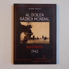 AL DOILEA RAZBOI MONDIAL , MIDWAY 1942 de MARK HEALY , 2015