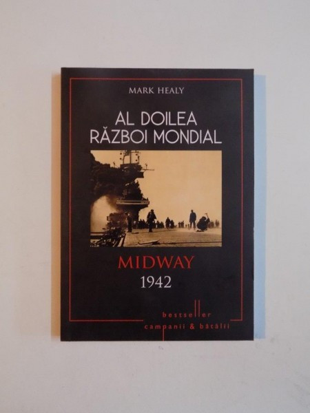 AL DOILEA RAZBOI MONDIAL , MIDWAY 1942 de MARK HEALY , 2015