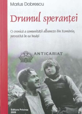 Drumul sperantei. O cronica a comunitatii albaneze din Romania, povestita de ea insasi - Marius Dobrescu (Y42) foto