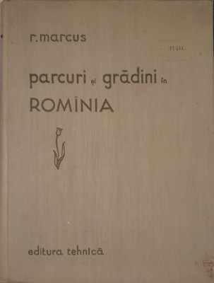 Parcuri si Gradini in Romania, R. Marcus, 1958 (carte rara, tiraj mic) foto