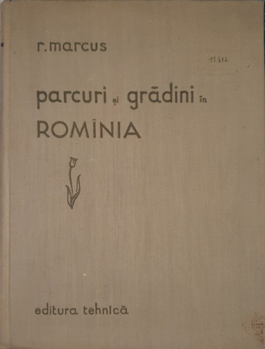 Parcuri si Gradini in Romania, R. Marcus, 1958 (carte rara, tiraj mic)