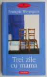 Trei zile cu mama &ndash; Francois Weyergans