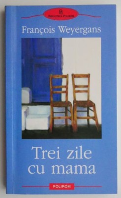 Trei zile cu mama &amp;ndash; Francois Weyergans foto