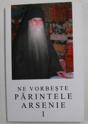 NE VORBESTE PARINTELE ARSENIE de ARSENIE PAPACIOC , VOLUMUL I , 2004 foto