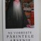 NE VORBESTE PARINTELE ARSENIE de ARSENIE PAPACIOC , VOLUMUL I , 2004