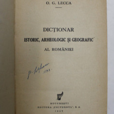 DICTIONAR ISTORIC , ARHEOLOGIC SI GEOGRAFIC AL ROMANIEI de O. G. LECCA , 1937 *LIPSA HARTI