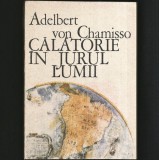 CĂLĂTORIE &Icirc;N JURUL LUMII - ADELBERT VON CHAMISSO