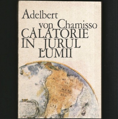 CĂLĂTORIE &amp;Icirc;N JURUL LUMII - ADELBERT VON CHAMISSO foto