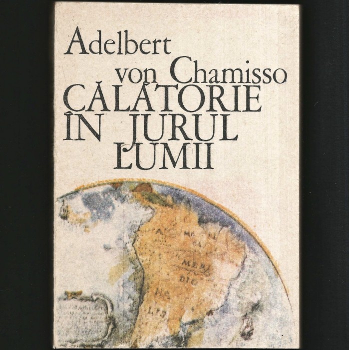 CĂLĂTORIE &Icirc;N JURUL LUMII - ADELBERT VON CHAMISSO