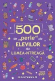 500 de perle ale elevilor din lumea-ntreaga - Autor Anonim - Paralela 45