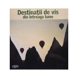 Adriana Irimia (ed.) - Destinatii de vis din intreaga lume (Editia: 2012)