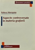 Cumpara ieftin Aspecte controversate in materia gratierii - 2007 - Raluca Morosanu (BE100)