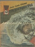 Pe Jos Spre Pol - Jean-Louis Etienne, Editura Meridiane, Bucuresti 1988, 260 Pagini, Stare Buna