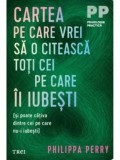 Cumpara ieftin Cartea pe care vrei sa o citeasca toti cei pe care ii iubesti (si poate cativa dintre cei pe care nu-i iubesti)/Philippa Perry