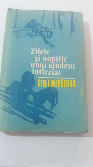 myh 541 - ZILELE SI NOPTILE UNUI STUDENT INTARZIAT - GIB I MIHAESCU - ED 1973